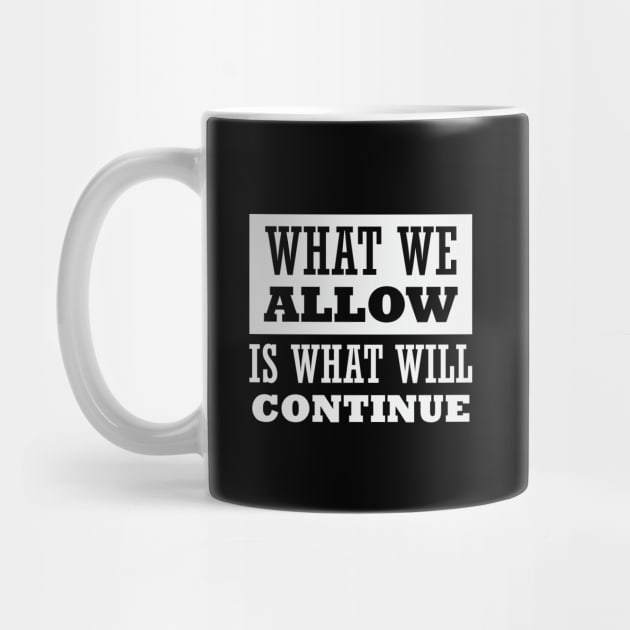 What We Allow Is What Will Continue by CatsCrew